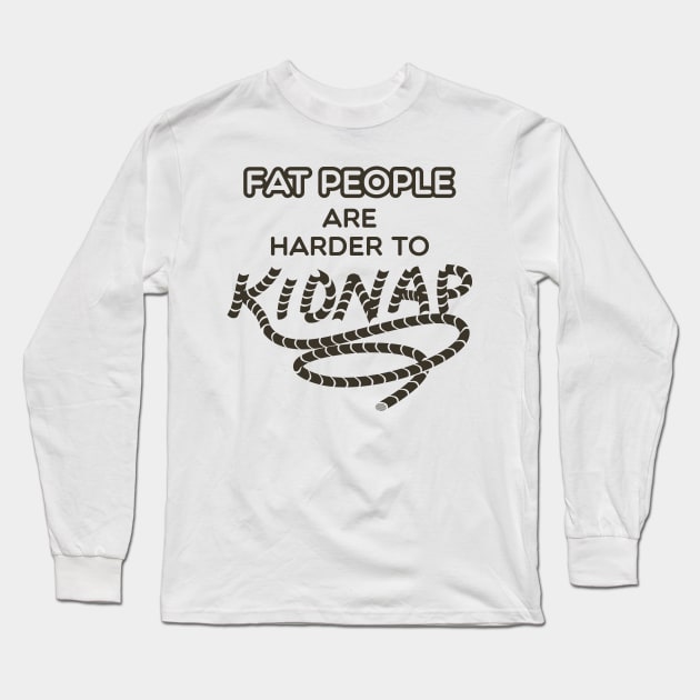 Fat People are Harder to Kidnap - Fat Humor Gifts Long Sleeve T-Shirt by Shirtbubble